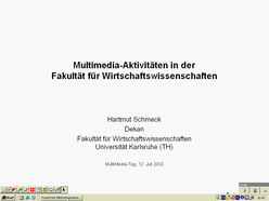 Multimedia-Aktivitäten in der Fakultät für Wirtschaftswissenschaften : Vortrag auf dem Multimedia-Tag der Universität Karlsruhe am 12. Juli 2002.