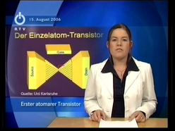 Der Einzelatom-Transistor : Karlsruher Wissenschaftler entwickeln den weltweit ersten atomaren Transistor ; Beitrag in "RTV-Nachrichten" vom 15.08.2006