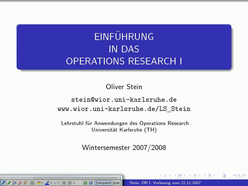 Vorlesung "Einführung in das Operations Research I" der Fakultät für Wirtschaftswissenschaften im Wintersemester 2007/2008 am 22.11.2007