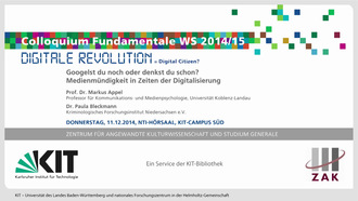 Colloquium Fundamentale WS 2014/2015 - Googelst du noch oder denkst du schon? Medienmündigkeit in Zeiten der Digitalisierung