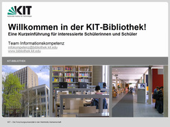 Willkommen in der KIT-Bibliothek! Eine Kurzeinführung für interessierte Schülerinnen und Schüler