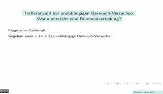 Trefferanzahl bei unabhängigen Bernoulli-Versuchen; Wann entsteht eine Binomialverteilung?